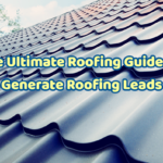 The Ultimate Roofing Guide To Generate Roofing Leads
