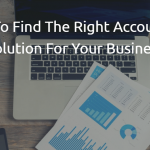 Tips To Find The Right Accounting Solution For Your Business