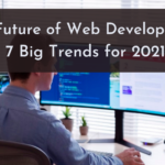 The Future of Web Development: 7 Big Trends for 2021