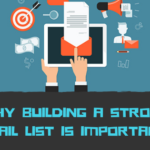Why Building A Strong Email List Is Important?